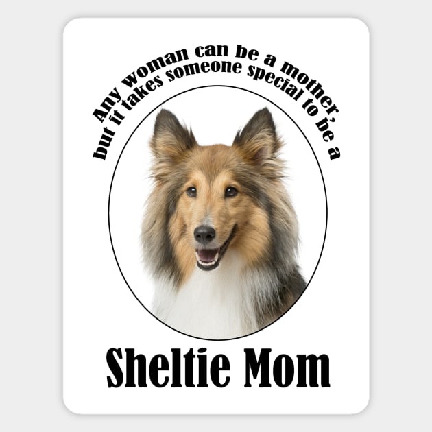 Sheltie Mom Magnet by You Had Me At Woof